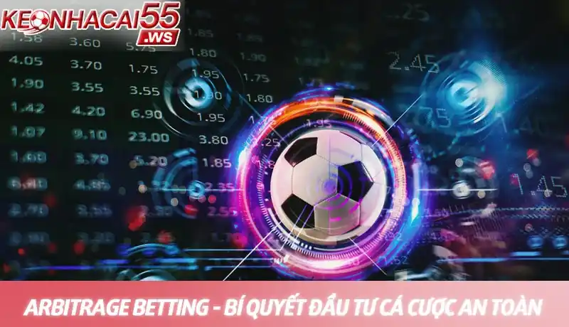 Arbitrage Betting - Chiến lược cá cược chênh lệch tỷ lệ kèo an toàn 8 Arbitrage betting - Bí quyết đầu tư cá cược an toàn nhất